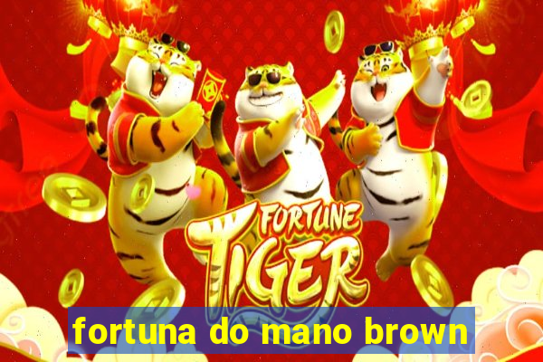 fortuna do mano brown